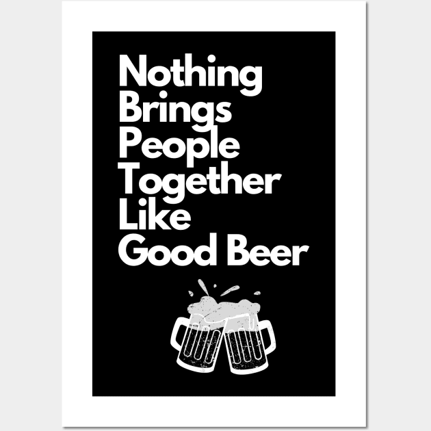 Nothing Brings People Together Like Good Beer Wall Art by Meanwhile Prints